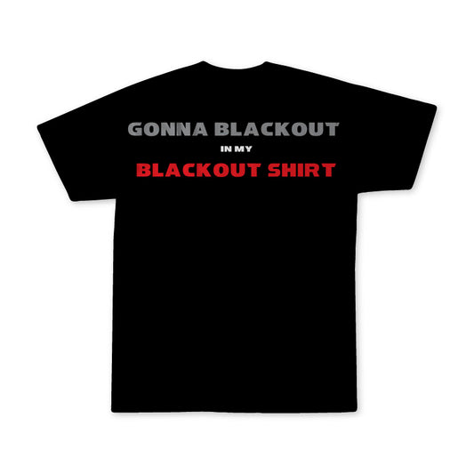 Gonna Blackout in My Blackout Shirt T Shirt